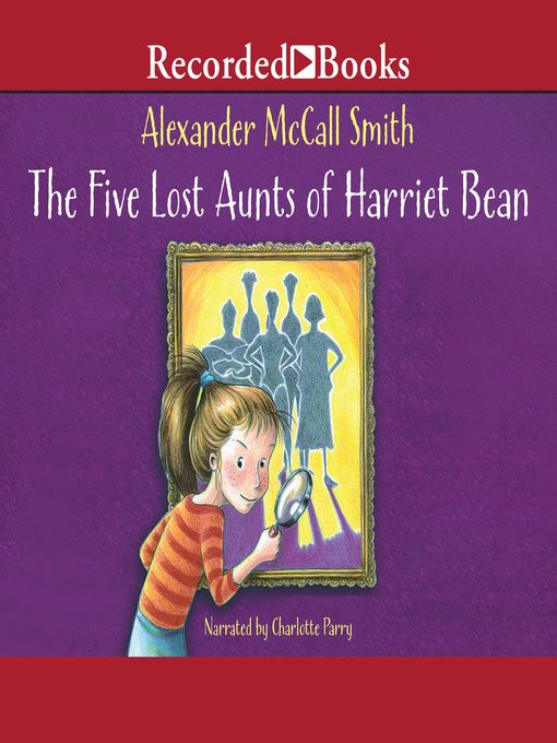 Title details for The Five Lost Aunts of Harriet Bean by Alexander McCall Smith - Available